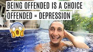 Being Offended is a Choice and Leads to Depression.