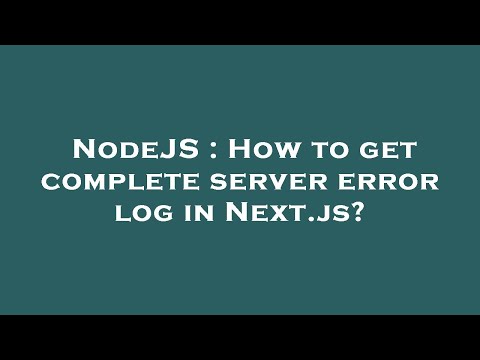 NodeJS : How to get complete server error log in Next.js?