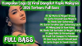Kumpulan Lagu Dj Koplo Malaysia  Bass 2026 Terbaru  Air Mata Di Negeri Orang Cocok Buat Santai