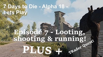 7 Days to Die Alpha 18 Ep 07 Let
