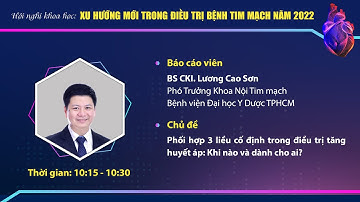 Bài 6: Phối hợp 3 liều cố định trong điều trị tăng huyết áp: Khi nào và dành cho ai?