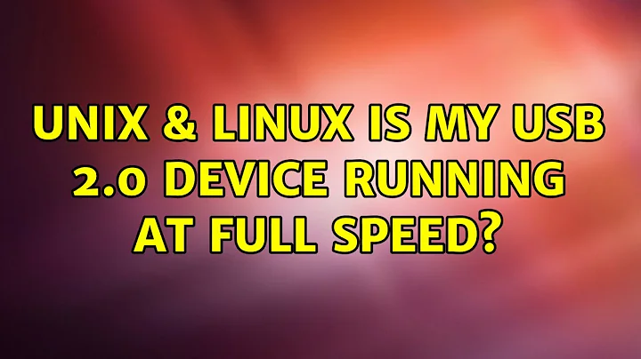 Unix & Linux: Is my USB 2.0 device running at full speed? (3 Solutions!!)