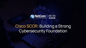 Cisco SCOR: Building a Strong Cybersecurity Foundation