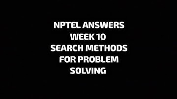 NPTEL  II WEEK 10 II ARTIFICIAL INTELLIGENCE II  SEARCH METHODS FOR PROBLEM SOLVING II Naga..