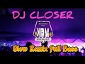 DJ CLOSER REMIX SLOW FULL BASS TERBARU 2023