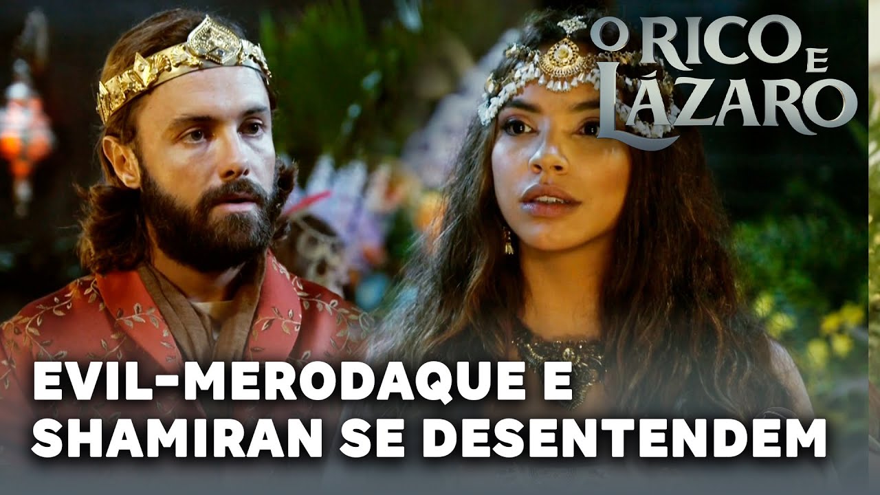 O RICO E LÁZARO: Evil-Merodaque e Shamiran se desentendem