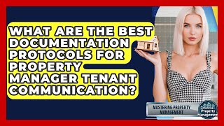 Celebrity What Are The Best Documentation Protocols For Property Manager Tenant Communication? Wealth