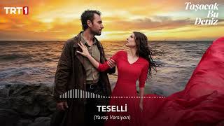 Teselli̇ (Yavaş Versi̇yon) 🎧 Taşacak Bu Deniz Dizi Müziği
