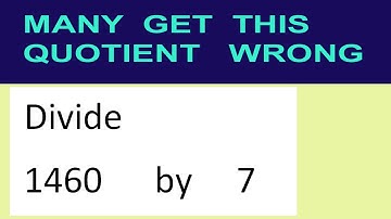 Divide     1460      by     7  many  get  this  quotient   wrong