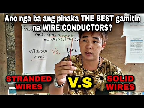 Ano ang pinaka the best gamitin na wire conductors, solid o stranded? | Tagalog