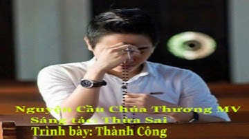 Nguyện Cầu Chúa Thương - MV / St / Thừa Sai / Tb: Thành Công