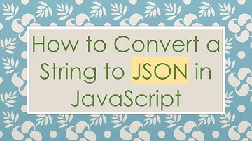 How to Convert a String to JSON in JavaScript