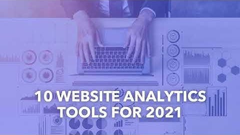 Top 10 Website Analytics Tools for 2021