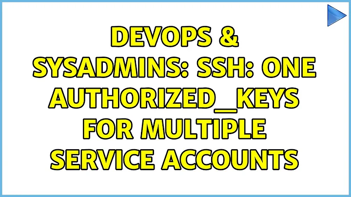 DevOps & SysAdmins: SSH: one authorized_keys for multiple service accounts (4 Solutions!!)