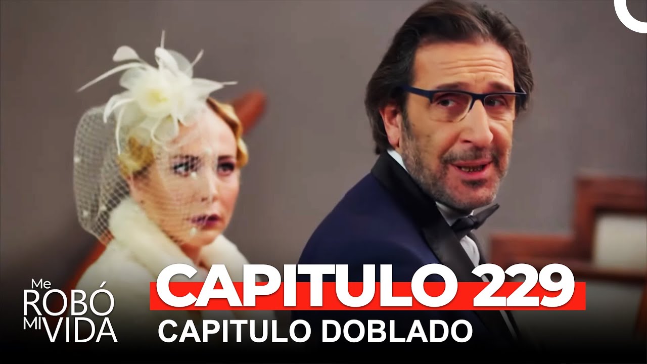 Me Robó Mi Vida Capitulo 229 (Dobladas en Español) - YouTube
