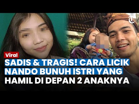 SADIS &amp; TRAGIS! Cara Licik Nando Bunuh Istri yang Hamil di Depan 2 Anak: Bersihkan Darah &amp; Cuci Baju