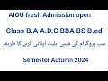 Aiou Fresh admission open Class B.A A.D.A B.com A.D.C BS BBA B.ed semester Autumn 2024