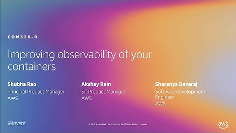 AWS re:Invent 2019: [REPEAT 1] Improving observability of your containers (CON328-R1)