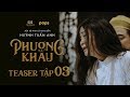 PHƯỢNG KHẤU - TEASER TẬP 3 | PHIM CUNG ĐẤU VIỆT NAM | ĐỘC QUYỀN ỨNG DỤNG POPS