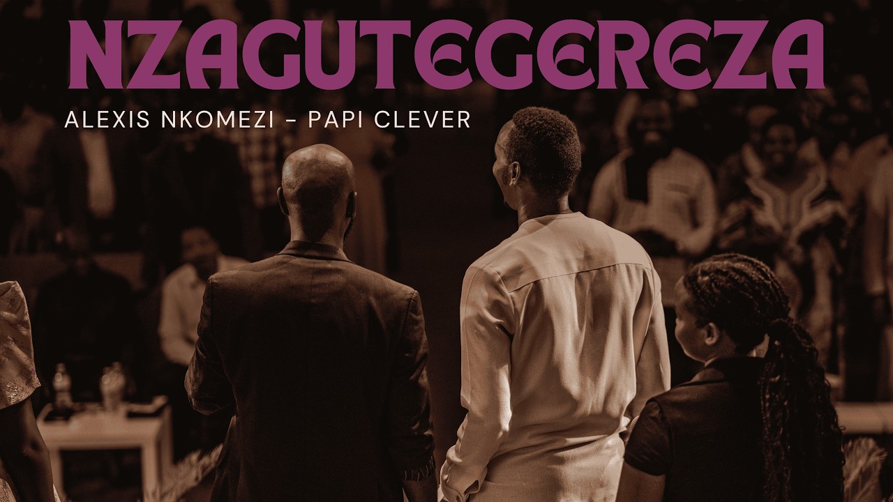 NZAGUTEGEREZA - Alexis Nkomezi feat Papi Clever (Live)