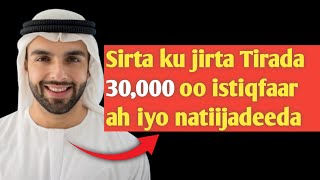 SIRTA KU JIRTA AKHRINTA ISTIQFAARTA TIRADA 30 KUN  !! KAGA BAX CIRIIRIGA NOLOSHA