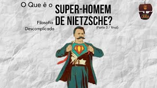 O que é o Super-homem de Nietzsche? (Parte 3/Final) | Filosofia Descomplicada