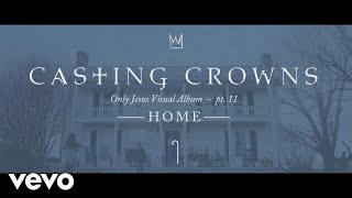 Casting Crowns - Home, Only Jesus Visual Album: Part 11 (Conclusion) chords