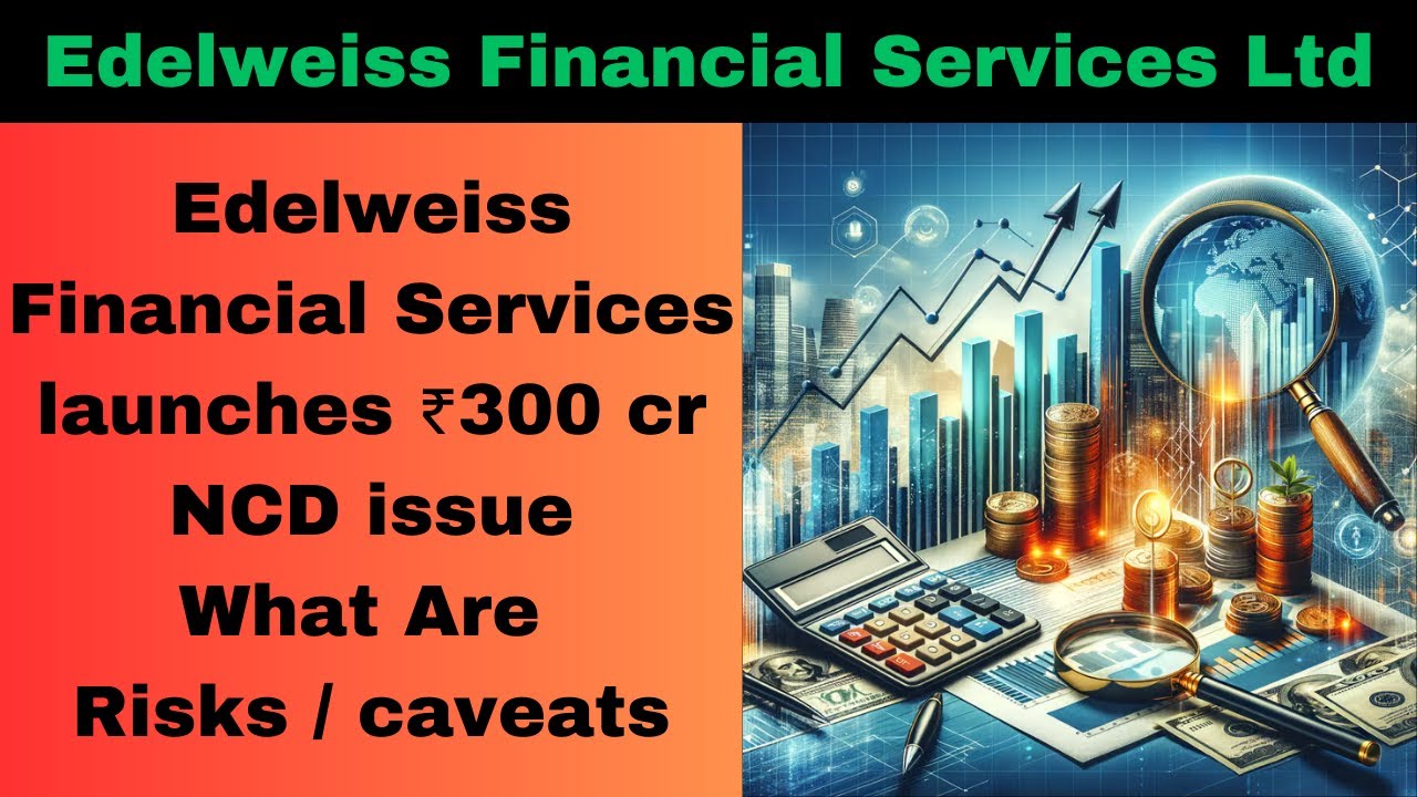 Edelweiss Financial Services launches ₹300 cr NCD issue | edelweiss share news |