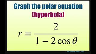 Graph the polar equation (hyperbola) r = 2/(1- 2 cos theta). Test for Symmetry
