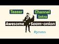 Awesome saamonion teaser  channel intro