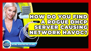How Do You Find A Rogue DHCP Server Causing Network Havoc? - Internet Infrastructure Explained