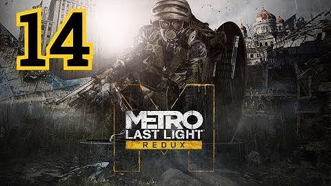 Metro: Last Light Redux Walkthrough Part 14 - No Commentary [PC, PS4, Xbox One]