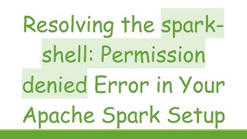 Resolving the spark-shell: Permission denied Error in Your Apache Spark Setup