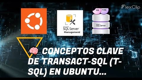 🧠 CONCEPTOS CLAVE DE TRANSACT-SQL (T-SQL) EN UBUNTU...