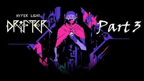 Hyper Light Drifter - Walkthrough Part 3 [No Commentary]