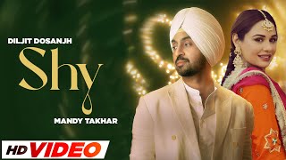Shy (HD Video) - Diljit Dosanjh | Neeru Bajwa | Mandy Takhar | Latest Punjabi Songs 2024