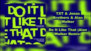 TXT & Jonas Brothers & Alan Walker - Do It Like That (Alan Walker Remix)  [Audio]