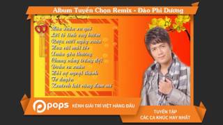 Tuyển Chọn Remix - Đào Phi Dương [Official]