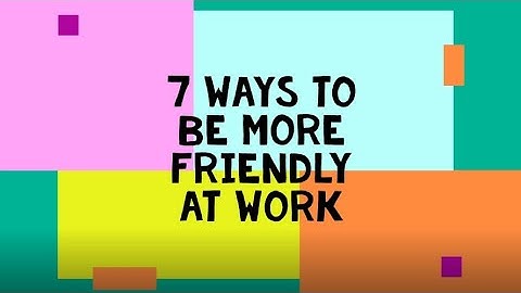 DHE presents: Being Friendly at Work