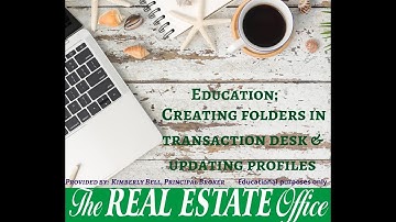 Education: Creating Folders in Transaction Desk & updating your profiles