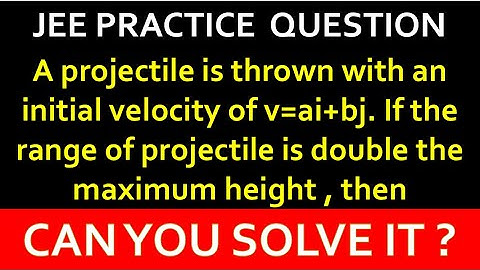 A projectile is thrown with an initial velocity of v=ai^+bj^​. JEE 2020 PHYSICS | VITORR CLASSES
