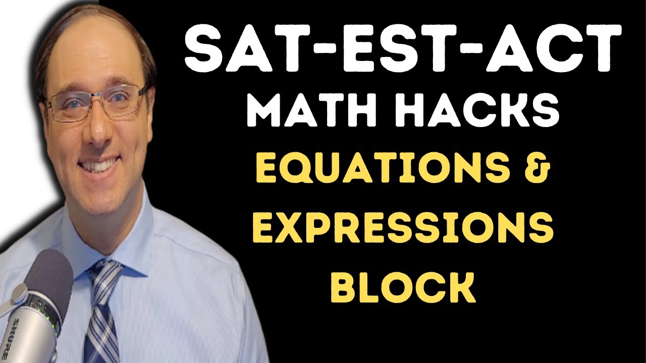 SAT-ACT-EST Math Hacks and Wrap Up: EXPRESSIONS and EQUATIONS BLOCK