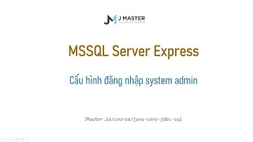 Java Nâng Cao -MSSQL Server bật kết nối bằng tài khoản SA - JMaster.io