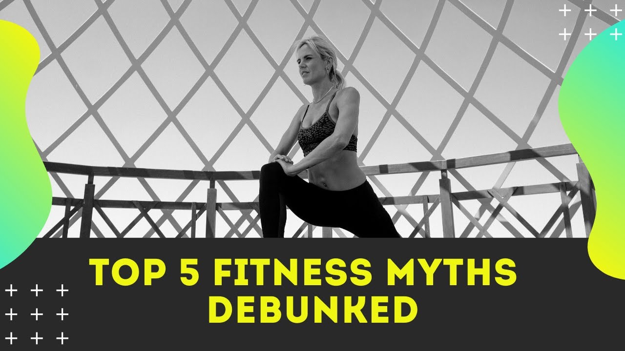 Top 5 Fitness Myths DEBUNKED YouTube