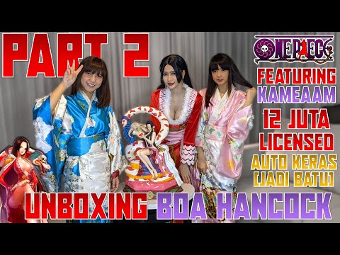 PART 2 : MENEGANGKAN!UNBOXING STATUE BOA HANCOCK LICENSED BARENG REAL LIFE BOA COSPLAY by KAMEAAM !!