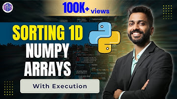 Lec-38: Sorting 1D Numpy Array with Execution | Python 🐍 for Beginners