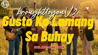 Gusto Ko Lamang Sa Buhay soul Jazzfunk Cover  Brought To You
