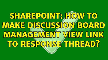 Sharepoint: How to make discussion board management view link to response thread? (5 Solutions!!)