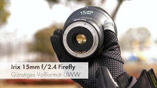 Irix 15 mm f/2.4 Firefly | Vollformat-Ultraweitwinkel für 450 € im Test [Deutsch]