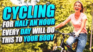 Transform Your Body: The Surprising Benefits of Cycling for 30 Minutes a Day